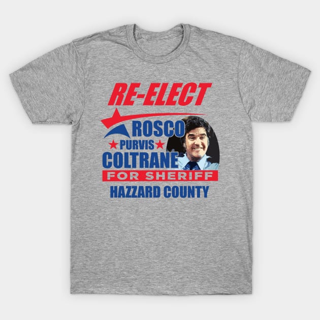 The Dukes of Hazzard - Re-Elect Rosco P Coltrane T-Shirt by MonkeyKing